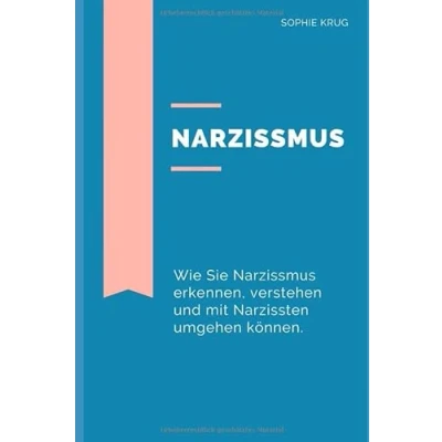 Abbildung von Narzissmus: Wie Sie Narzissmus erkennen, verstehen und mit Narzissten umgehen können