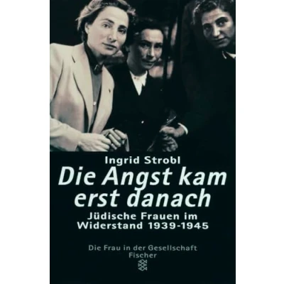 Abbildung von Die Angst kam erst danach: Jüdische Frauen im Widerstand 1939 1945