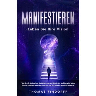 Abbildung von Manifestieren Leben Sie Ihre Vision: Wie mit der Kraft Gedanken und dem Gesetz Anziehung Ihr bewusst gestalten, Ziele erreichen tiefsten Wünsche realisieren