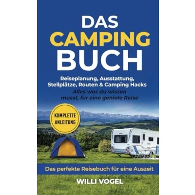 Abbildung von Das Camping Buch: Reiseplanung, Ausstattung, Stellplätze, Routen &amp; Hacks Alles was du wissen musst, für eine geniale Reise