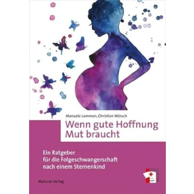 Abbildung von Wenn gute Hoffnung Mut braucht. Ein Ratgeber für die Folgeschwangerschaft nach einem Sternenkind (Erste Hilfen, Bd. 15)