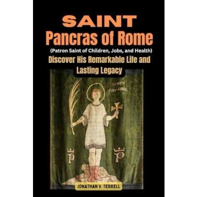 Abbildung von Saint Pancras of Rome (Patron Children, Jobs, and Health): Discover His Remarkable Life Lasting Legacy