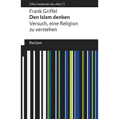 Abbildung von Den Islam denken. Versuch, eine Religion zu verstehen. [Was bedeutet das alles?]: Griffel, Frank Erläuterungen; Denkanstöße; Analyse 19548 (Reclams Universal Bibliothek)