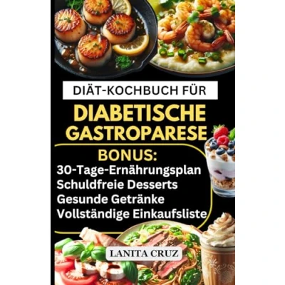 Abbildung von KOCHBUCH FÜR DIABETISCHE GASTROPARESE: Köstliche einfache kohlenhydratarme zuckerarme fettarme und ballaststoffarme Rezepte zur Linderung von Bauchschmerzen Behandlung Gastroparese Symptomen