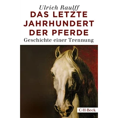 Abbildung von Das letzte Jahrhundert der Pferde: Geschichte einer Trennung (Beck Paperback)