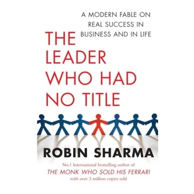 Abbildung von The Leader Who Had No Title: A Modern Fable on Real Success in Business and Life