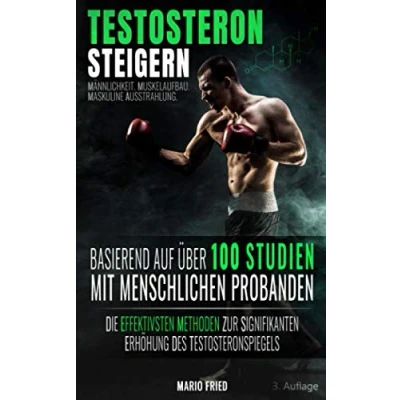 Abbildung von Testosteron Steigern Männlichkeit, Muskelaufbau &amp; Maskuline Ausstrahlung: Die effektivsten Methoden zur signifikanten Erhöhung des Testosteronspiegels (3. Auflage, 2019)