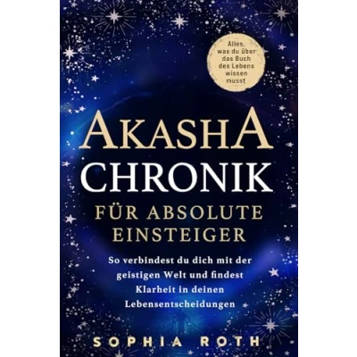 Abbildung von Akasha Chronik für absolute Einsteiger: Alles, was du über das Buch des Lebens wissen musst. So verbindest dich mit der geistigen Welt und findest Klarheit in deinen Lebensentscheidungen
