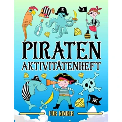 Abbildung von Piraten: Aktivitätenheft für Kinder: Ein lustiges Arbeitsbuch 3 bis 10 Jährige mit Labyrinthen, Bilderrätseln, Symmetriebildern, Fehlersuchen, Malseiten und vieles mehr