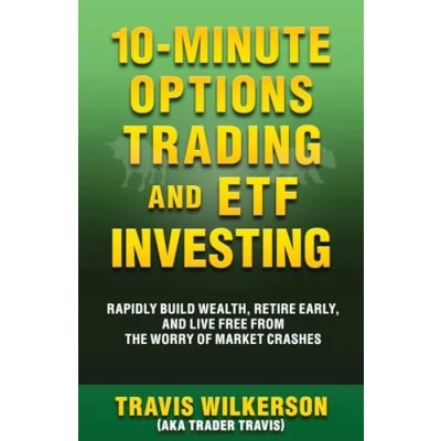 Abbildung von 10 Minute Options Trading and ETF Investing: Rapidly Build Wealth, Retire Early, Live Free from the Worry of Market Crashes (Passive Stock Trading, Band 2)