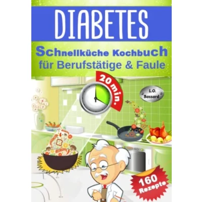 Abbildung von Diabetes Schnellküche Kochbuch für Berufstätige &amp; Faule: 160 leckere Express Rezepte Diabetiker Mit Nährwert Broteinheit Angaben Ideal Typ 1, 2 Schwangerschaftsdiabetes