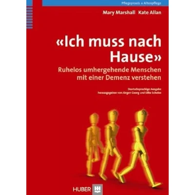 Abbildung von &#039;Ich muss nach Hause&#039;: Ruhelos umhergehende Menschen mit einer Demenz verstehen