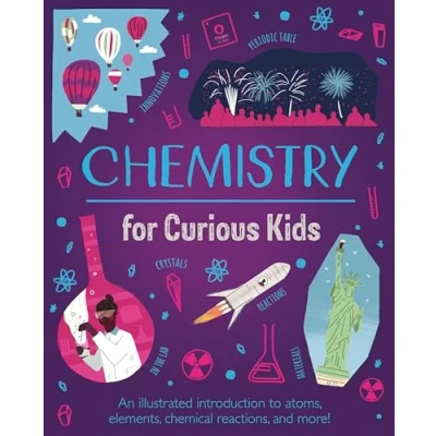 Abbildung von Chemistry for Curious Kids: An Illustrated Introduction to Atoms, Elements, Chemical Reactions, and More!