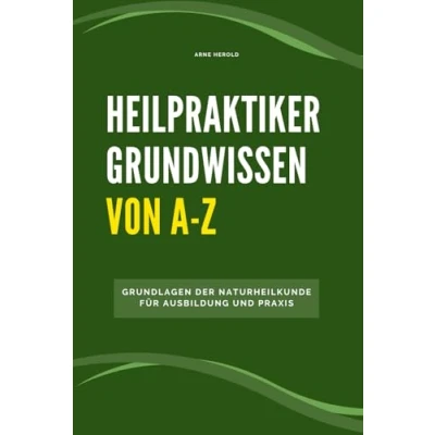 Abbildung von Heilpraktiker Grundwissen von A Z: Grundlagen der Naturheilkunde für Ausbildung und Praxis