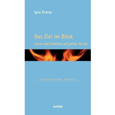 Abbildung von Das Ziel im Blick: Leben und arbeiten auf gutem Grund (Ignatianische Impulse)