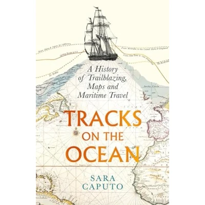 Abbildung von Tracks on the Ocean: A History of Trailblazing, Maps and Maritime Travel