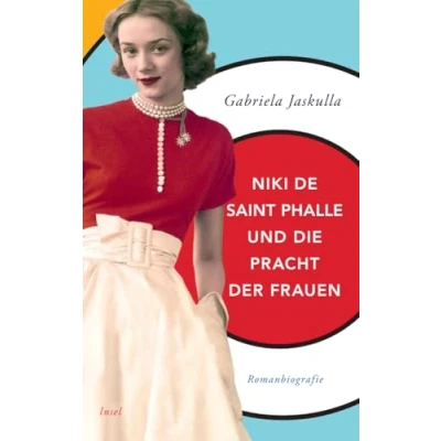 Abbildung von Niki de Saint Phalle und die Pracht der Frauen: Romanbiografie (insel taschenbuch)
