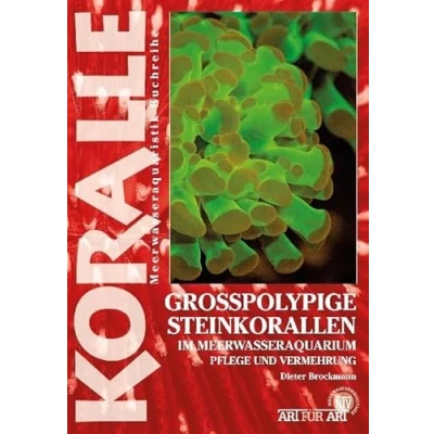 Abbildung von Grosspolypige Steinkorallen im Meerwasseraquarium: Die Gattungen Trachyphyllia, Euphyllia und andere (Buchreihe Art für Meerwasser)