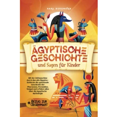 Abbildung von Ägyptische Geschichte und Sagen für Kinder: Mit der Zeitmaschine durch das alte Ägypten Entdecke die spannende Pharaonen, Pyramiden, ... erfahre alles über ägyptische Mythologie