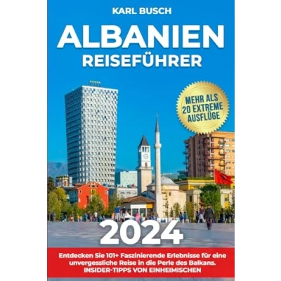 Abbildung von Albanien Reiseführer: Entdecken Sie 101+ Faszinierende Erlebnisse für Eine Unvergessliche Reise in die Perle des Balkans Insider Tipps von Einheimischen
