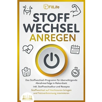 Abbildung von Stoffwechsel ANREGEN: Das Programm für überwältigende Abnehmerfolge in Rekordzeit inkl. Stoffwechselkur und Rezepte auf Hochtouren bringen Fettverbrennung maximieren