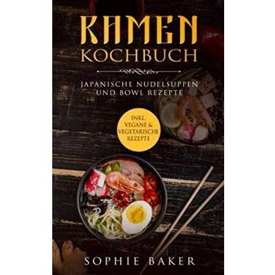 Abbildung von Ramen Kochbuch: Japanische Nudelsuppen Rezepte. Bowl Inklusive vegane und vegetarische Rezepte! Das Buch mit Grundlagen Suppen aus der Schüssel / für jeden Tag. Kochen Zuhause!