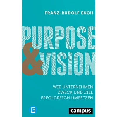 Abbildung von Purpose und Vision: Wie Unternehmen Zweck Ziel erfolgreich umsetzen, plus E Book inside (ePub, pdf)