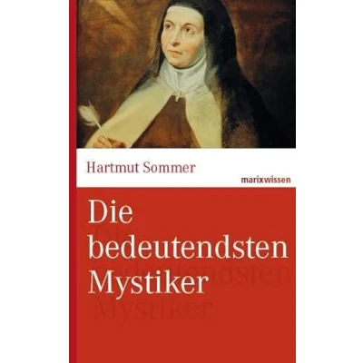 Abbildung von Die bedeutendsten Mystiker: Große Mystiker des Christentums aus zwei Jahrtausenden. (marixwissen)