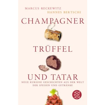 Abbildung von Champagner, Trüffel und Tatar: Neue kuriose Geschichten aus der Welt Speisen Getränke
