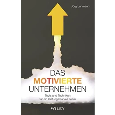 Abbildung von Das motivierte Unternehmen: Tools und Techniken für ein leistungsstarkes Team