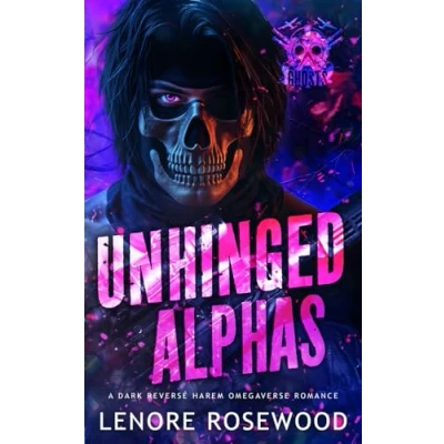 Abbildung von Unhinged Alphas: A Dark Reverse Harem Omegaverse Romance (Ghost Alpha Unit, Band 2)