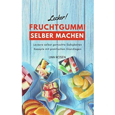 Abbildung von Fruchtgummi selber machen: Leckere selbst gemachte Süßigkeiten Rezepte mit praktischen Grundlagen Grundrezept vegan oder Gelatine