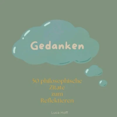 Abbildung von Gedanken: 50 philosophische Zitate zum Reflektieren