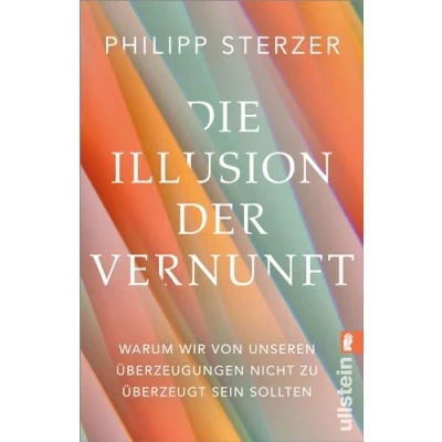 Abbildung von Die Illusion der Vernunft: Warum wir von unseren Überzeugungen nicht zu überzeugt sein sollten Neuestes aus Hirnforschung und Psychologie