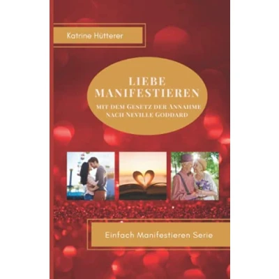 Abbildung von Liebe Manifestieren: mit dem Gesetz der Annahme nach Neville Goddard