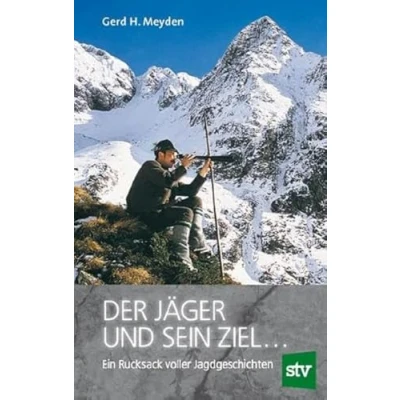 Abbildung von Der Jäger und sein Ziel ...: Ein Rucksack voller Jagdgeschichten