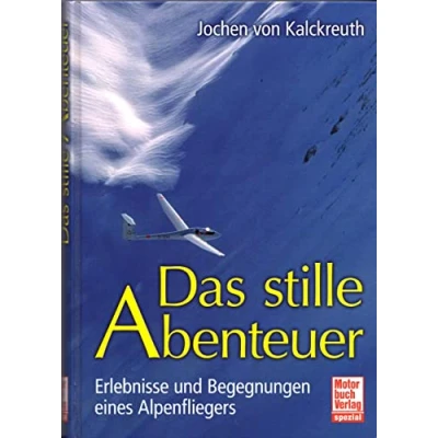 Abbildung von Das stille Abenteuer: Erlebnisse und Begegnungen eines Alpenfliegers