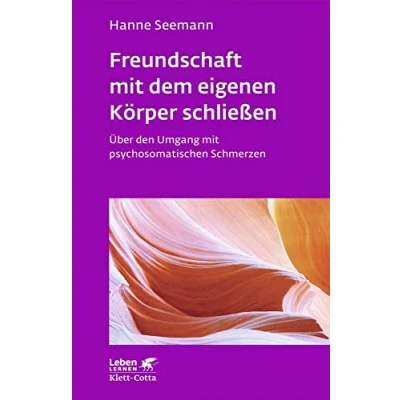 Abbildung von Freundschaft mit dem eigenen Körper schließen (Leben Lernen, Bd. 115): Über den Umgang psychosomatischen Schmerzen Leben Lernen