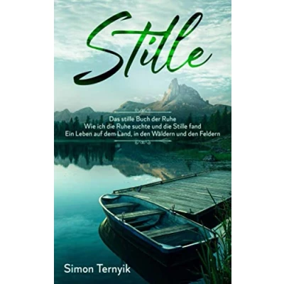 Abbildung von Stille. Das Stille Buch der Ruhe. Wie ich die Ruhe suchte und fand. Ein Leben auf dem Land, in den Wäldern Feldern