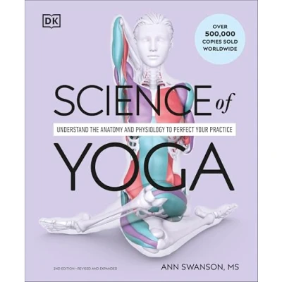 Abbildung von Science of Yoga: Understand the Anatomy and Physiology to Perfect your Practice