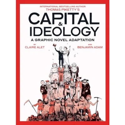 Abbildung von Capital &amp; Ideology a Graphic Novel Adaptation: Based on the Book by Thomas Piketty, Bestselling Author of in 21st Century and