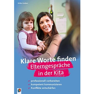 Abbildung von Klare Worte finden Elterngespräche in der Kita: professionell vorbereiten kompetent kommunizieren Konflikte entschärfen
