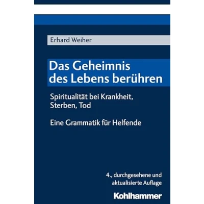 Abbildung von Das Geheimnis des Lebens berühren Spiritualität bei Krankheit, Sterben, Tod: Eine Grammatik für Helfende