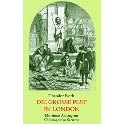Abbildung von Die große Pest in London. Mit einem Anhang: Tagebuch eines Geistlichen während der Cholerapest zu Saratow.