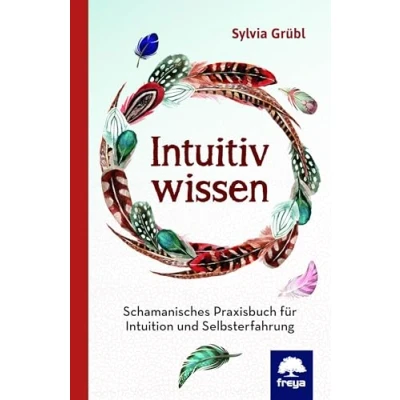 Abbildung von Intuitiv Wissen: Schamanisches Praxisbuch für Intuition und Selbsterfahrung