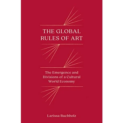 Abbildung von The Global Rules of Art: Emergence and Divisions a Cultural World Economy (Princeton Studies in Comparative Sociology)