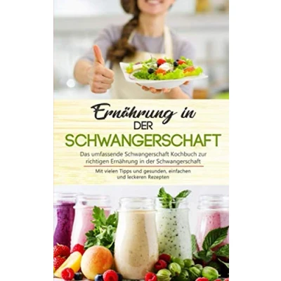 Abbildung von Ernährung in der Schwangerschaft: Das umfassende Schwangerschaft Kochbuch zur richtigen mit vielen Tipps und ... Rezepten (Schwangerschaft Ernährung, Band 1)