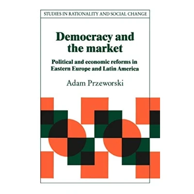 Abbildung von Democracy and the Market: Political Economic Reforms in Eastern Europe Latin America (Studies Rationality Social Change)