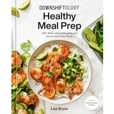 Abbildung von Downshiftology Healthy Meal Prep: 100+ Make Ahead Recipes and Quick Assembly Meals: A Gluten Free Cookbook