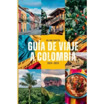 Abbildung von GUÍA de viaje A COLOMBIA 2024 2025: Descubra gemas ocultas, atracciones principales, cocina local y consejos para su aventura colombiana perfecta